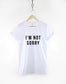 I'm Not Sorry T-Shirt Girls Streetwear T Shirt