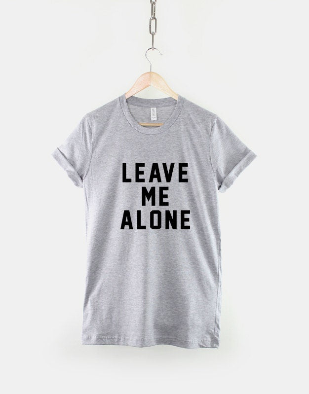 Leave Me Alone Tshirt - Anti Social T Shirt