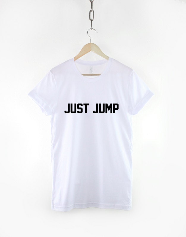 Just Jump T Shirt Slogan Positive Meditation Motivational T-Shirt