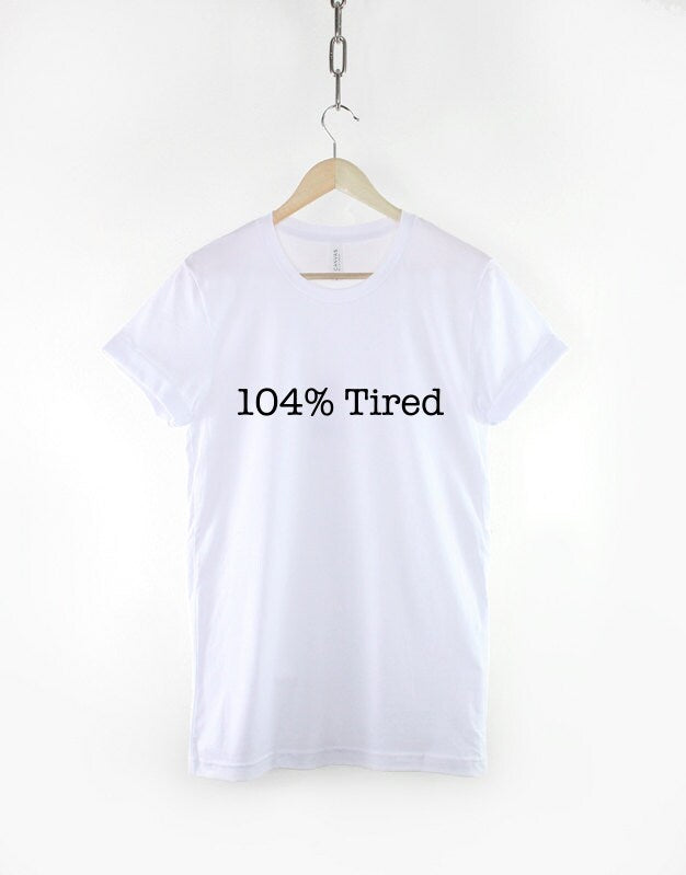 I'm 104% Tired T-Shirt - Napping T Shirt Sleep TShirt Nap