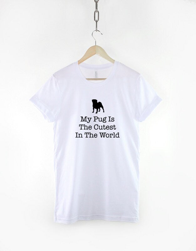 Pug T-Shirt - Pug Dog T-Shirt - My Pug Dog Is The Cutest In The World T-Shirt - Pug Gifts - I Love My Pug Shirt