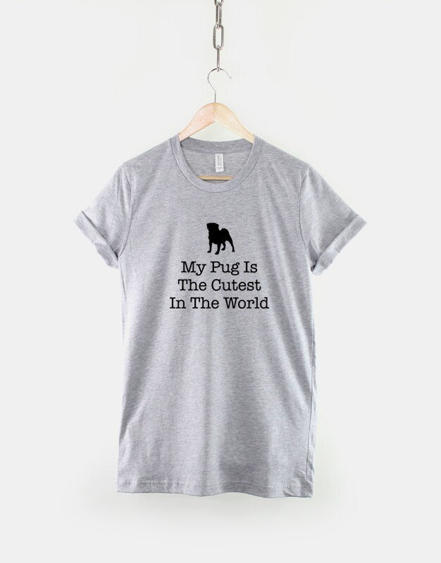 Pug T-Shirt - Pug Dog T-Shirt - My Pug Dog Is The Cutest In The World T-Shirt - Pug Gifts - I Love My Pug Shirt