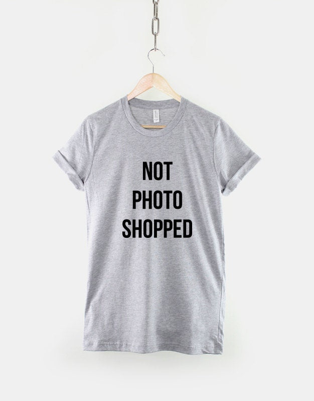 Not Photoshopped T-Shirt - Photographer Shirt - Makeup Artist T-Shirt - Photographer Gift - Makeup Artist Slogan Shirt