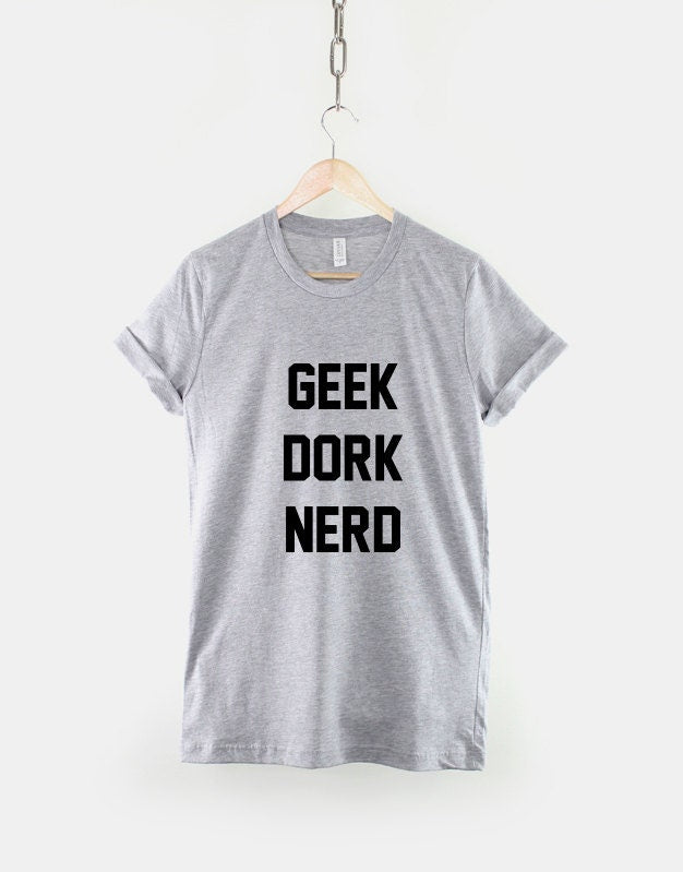 Geek Dork Nerd Tshirt - Cool Popular Hipster T-Shirt