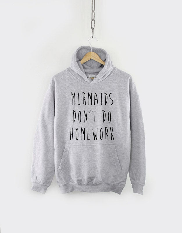 Mermaid Hoodie - Mermaids Don't Do Homework Sweatshirt Hoody