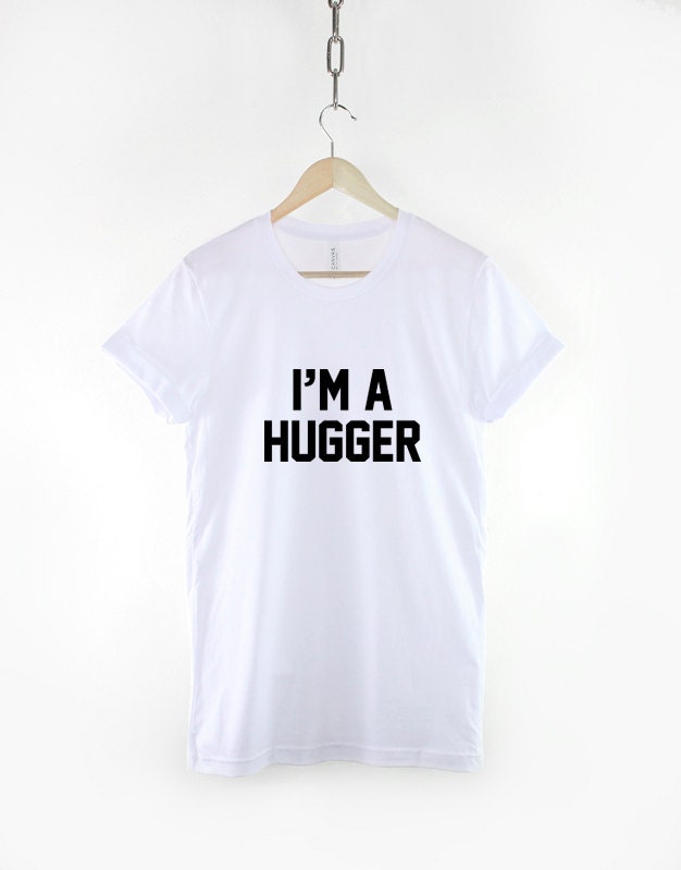 I'm A Hugger T-Shirt Funny Hug Cuddle Slogan T Shirt