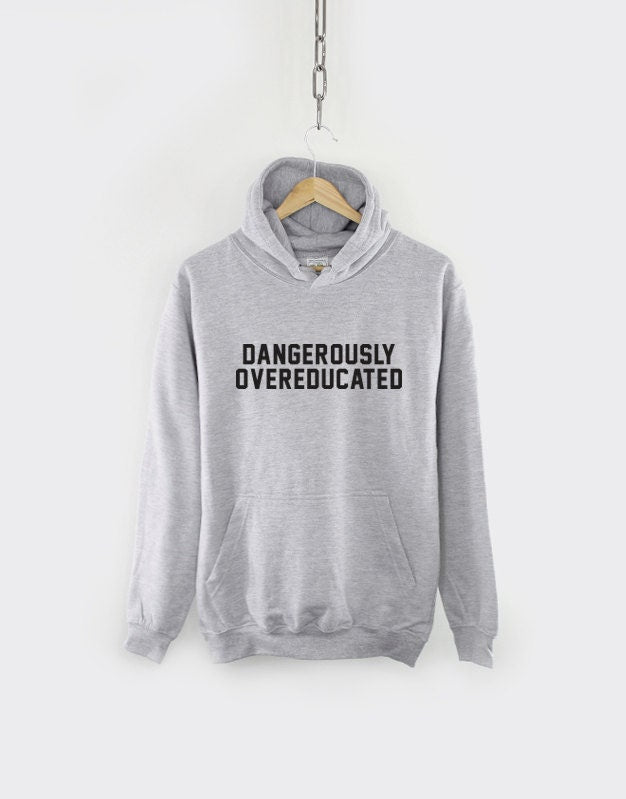 Dangerously Overeducated Hoodie - School College Univercity Graduate PhD Graduation Hoody