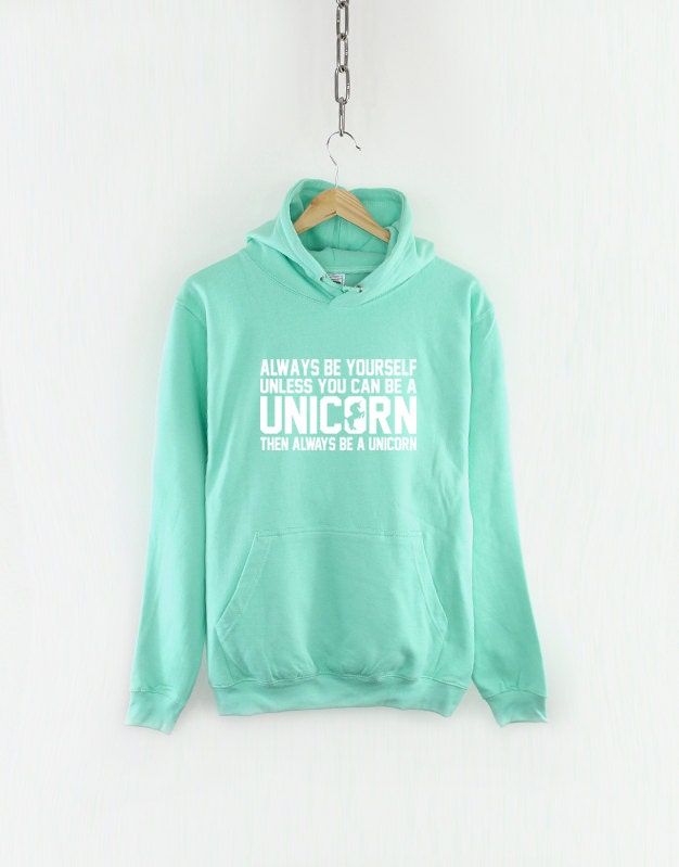 Unicorn Hoodie - Always Be Yourself Unless You Can Be A Unicorn Hoody - Womens Unicorn Hoodie