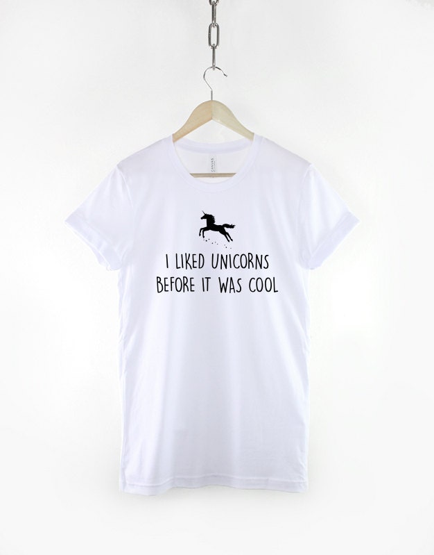 Unicorn T-Shirt - I Liked Unicorns Before It Was Cool TShirt