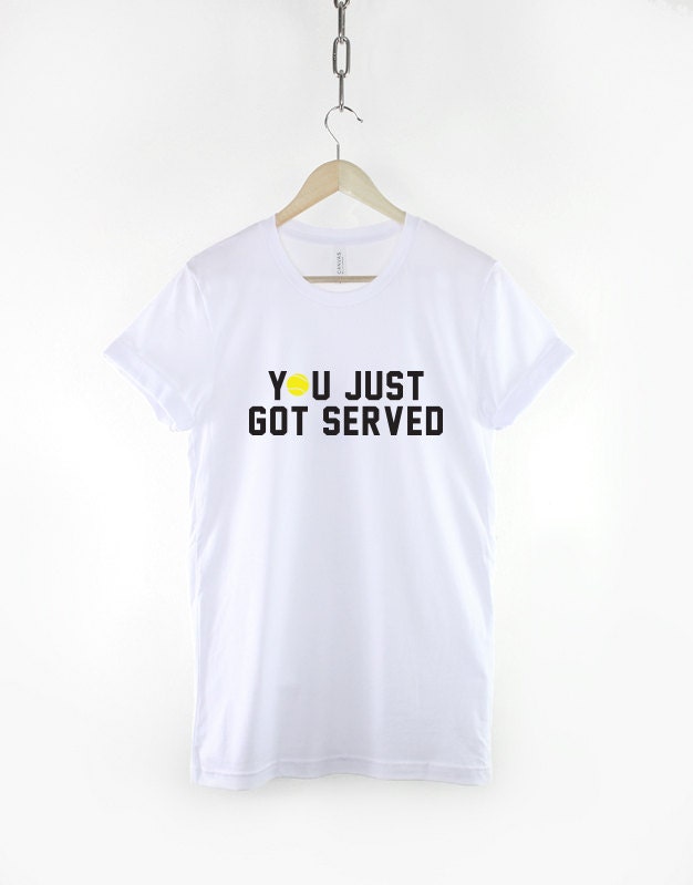 Tennis T-Shirt - You Just Got Served Tennis Player Shirt