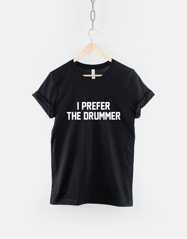 I Prefer The Drummer Band Concert T-Shirt