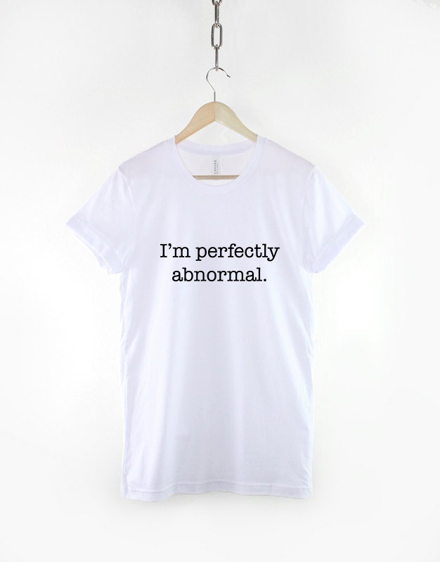 I'm Perfectly Abnormal T-Shirt