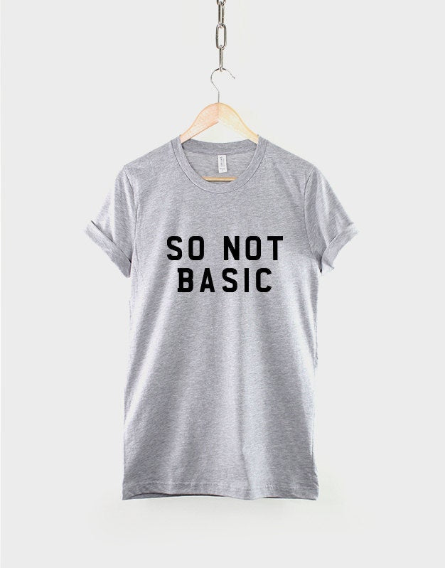 So Not Basic T-shirt - Streetwear Slogan Hipster T-Shirt