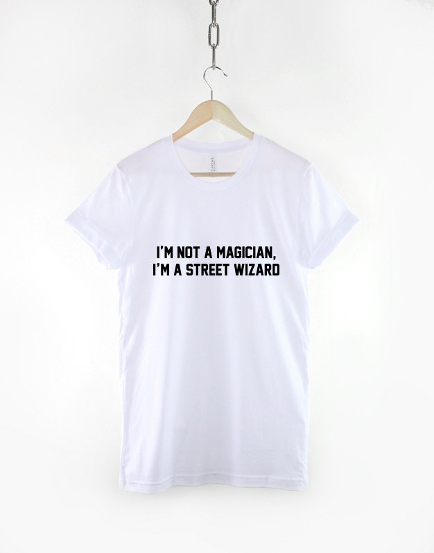 Magician T-Shirt - I'm Not A Magician I'm A Street Wizard Mens Street Magic Shirt