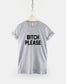 Bitch Please Shirt - Bitch T-Shirt - Fashion Streetwear Sassy Slogan T-Shirt