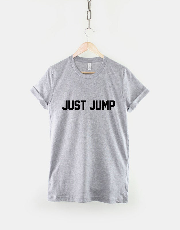 Just Jump T Shirt Slogan Positive Meditation Motivational T-Shirt