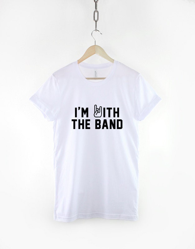 I'm With The Band T-Shirt Fangirl Concert T Shirt