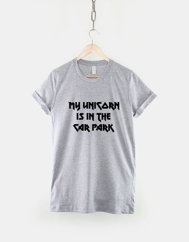 My Unicorn Is In The Car Park T-Shirt - Heavy Metal Unicorns T Shirt