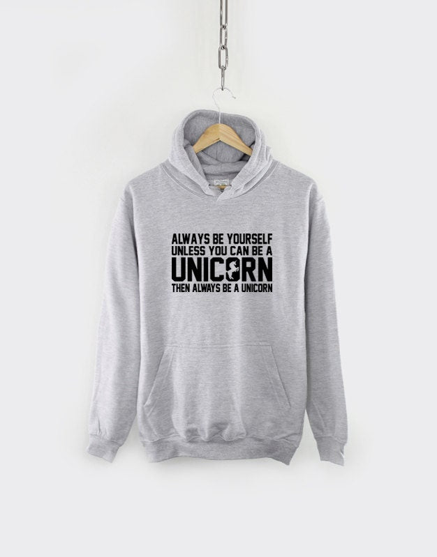 Unicorn Hoodie - Always Be Yourself Unless You Can Be A Unicorn Hoody - Womens Unicorn Hoodie