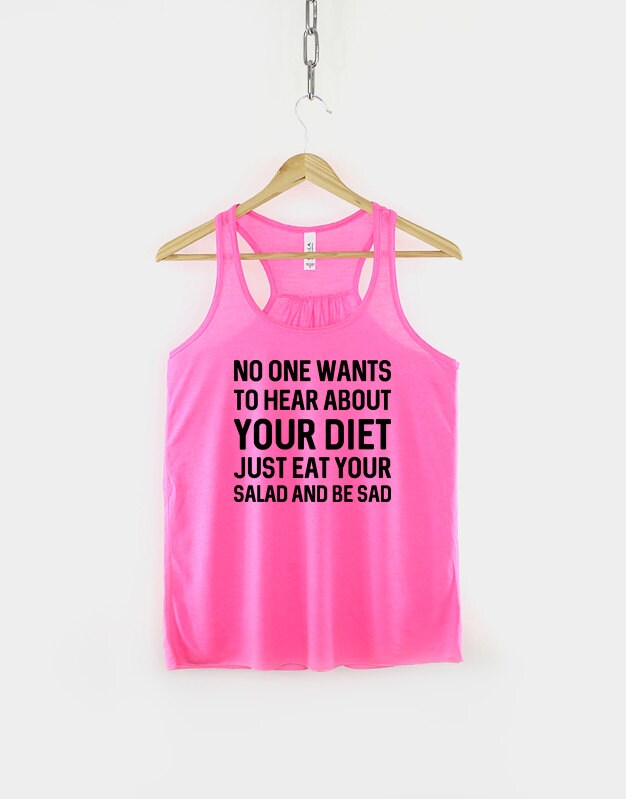 Womens Gym Tank Top - Funny Workout Tank Top - No One Wants To Hear About Your Diet Just Eat Your Salad And Be Sad Vest - Womens Racer Back