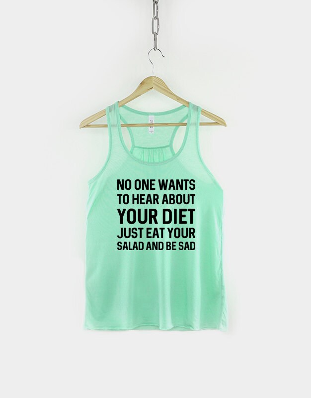 Womens Gym Tank Top - Funny Workout Tank Top - No One Wants To Hear About Your Diet Just Eat Your Salad And Be Sad Vest - Womens Racer Back