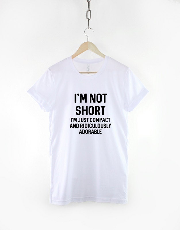 I'm Not Short I'm Just Compact And Ridiculously Adorable T-Shirt - Petite Clothing Funny Small Short Person Slogan T Shirt