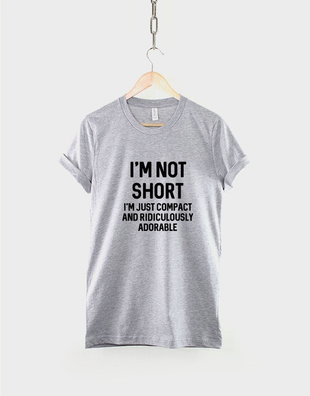 I'm Not Short I'm Just Compact And Ridiculously Adorable T-Shirt - Petite Clothing Funny Small Short Person Slogan T Shirt