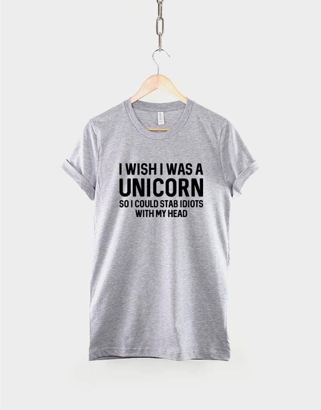 Unicorn Shirt - I Wish I Was A Unicorn So I Could Stab Idiots With My Head T-Shirt