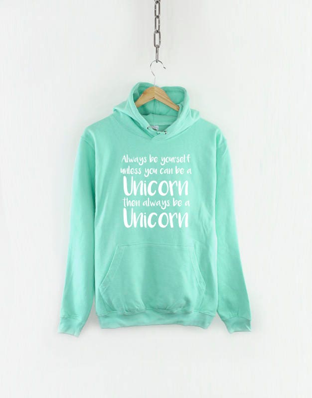 Always Be Yourself Unless You Can Be A Unicorn Hoodie