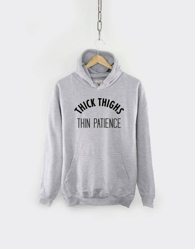 Thick Thighs Thin Patience Hoodie Sweatshirt Hoody Qurious Shop