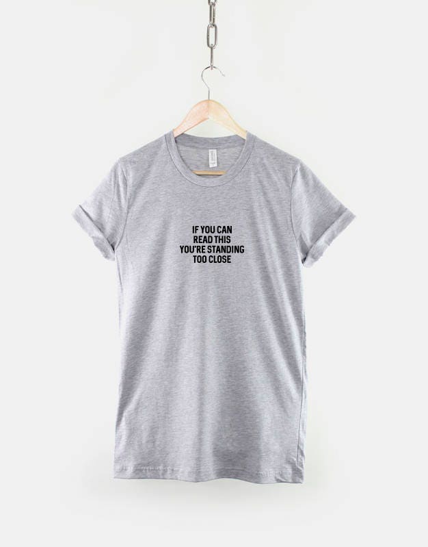 If You Can Read This You're Standing Too Close T-Shirt - Social Distancing Personal Space Slogan T-Shirt