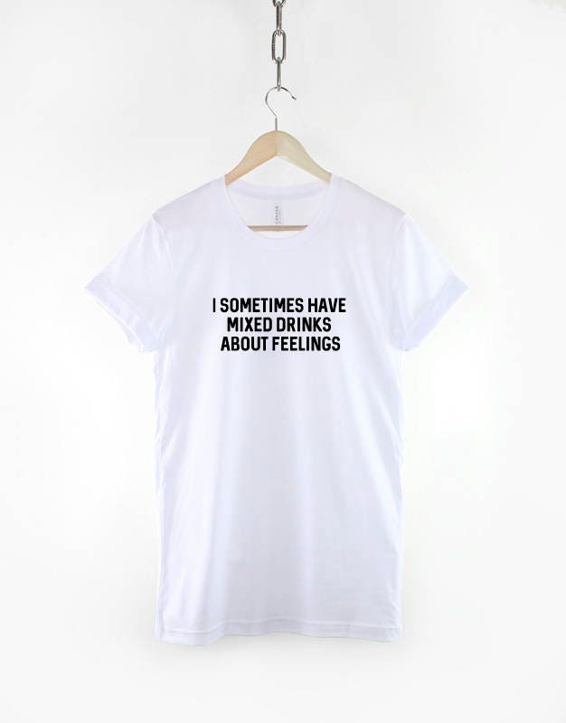 I Sometime Have Mixed Feelings About Drinks T-Shirt