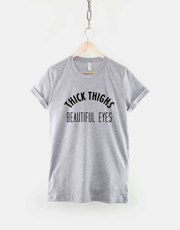 Thick Thighs Beautiful Eyes T-Shirt Sassy T Shirt