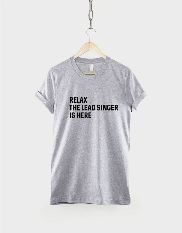 Relax The Lead Singer Is Here T-Shirt - Singer TShirt Band T Shirt