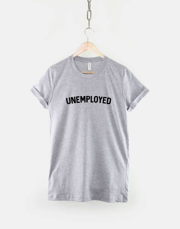 Unemployed T-Shirt - University Student Tshirt