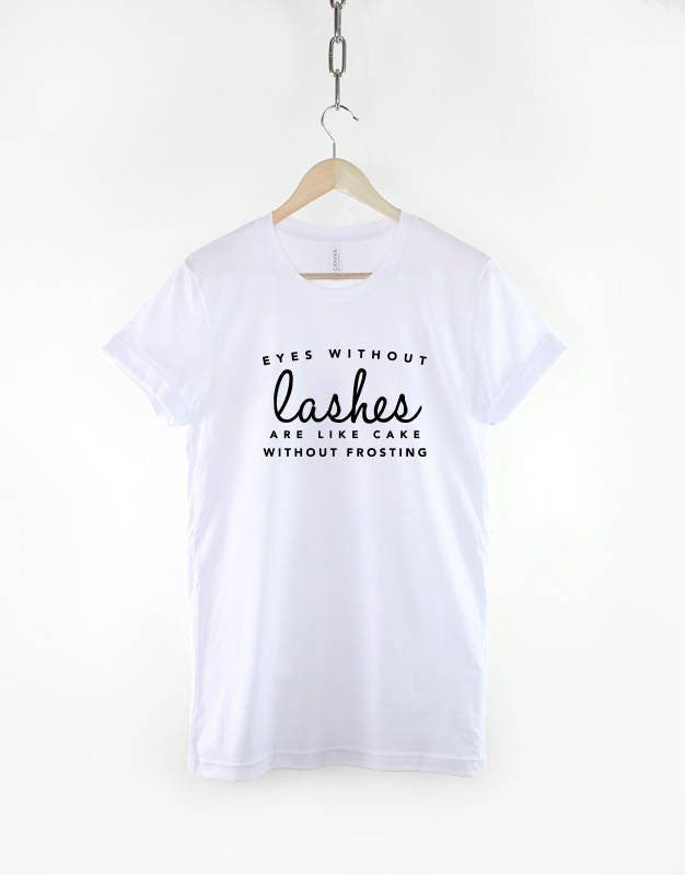 Eyes Without Lashes Are Like Cake Without Frosting T-Shirt - Eyelashes Lash Technician Beauty Blogger Shirt