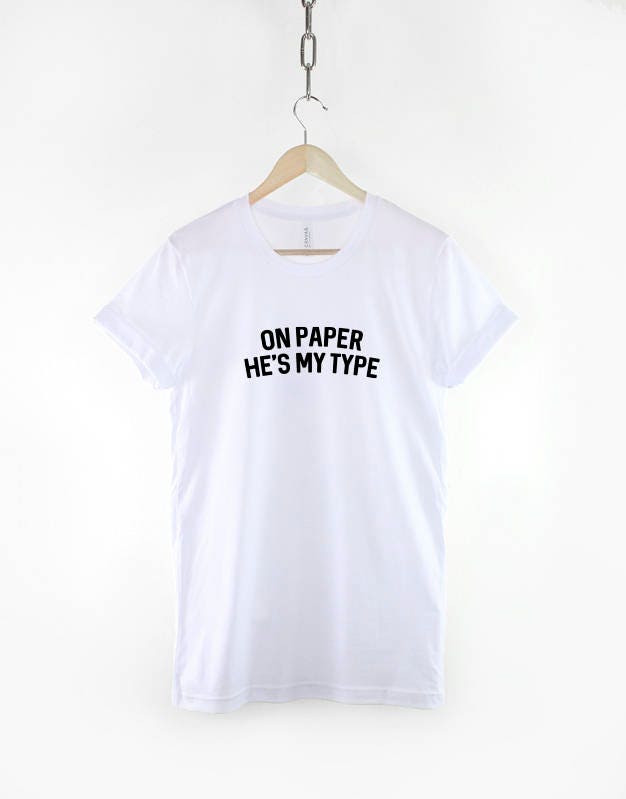 On Paper He's My Type TShirt - Funny Love Slogan T-Shirt