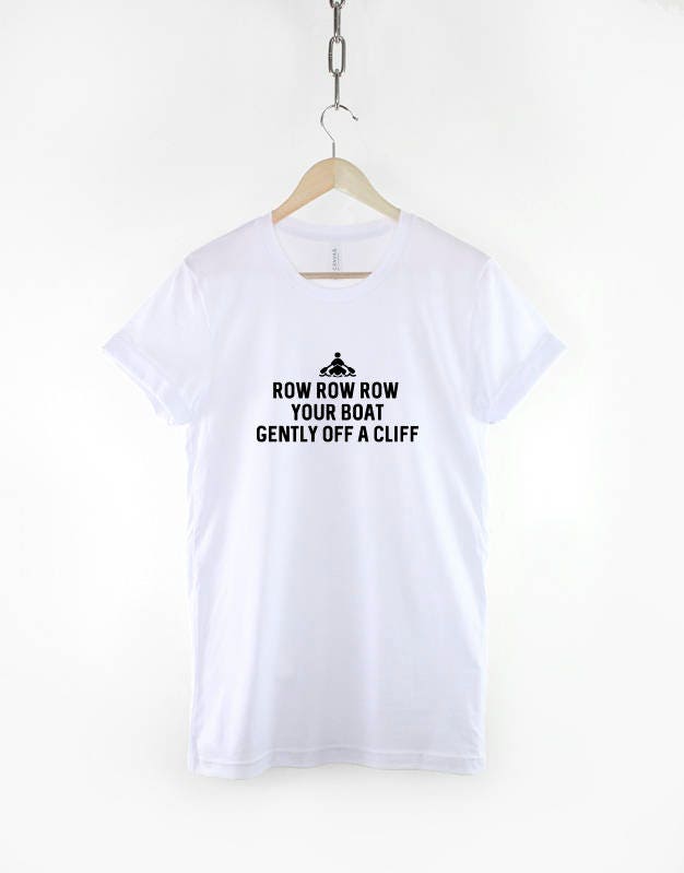 Kayak T-Shirt - Row Row Row Your Boat Gently Off A Cliff Canoo Boat Shirt