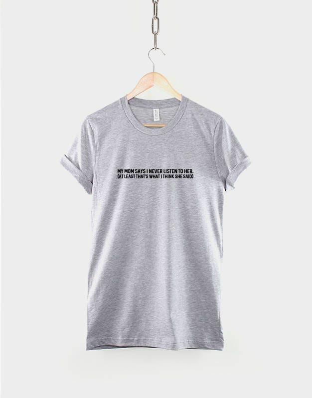 My Mom says I never Listen (At least thats what I think she said) - Not Listening Hipster T-Shirt