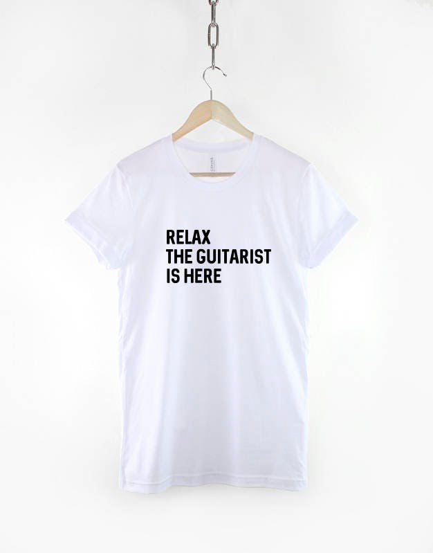 Relax The Guitarist Is Here TShirt - Band Guitar Player T-Shirt