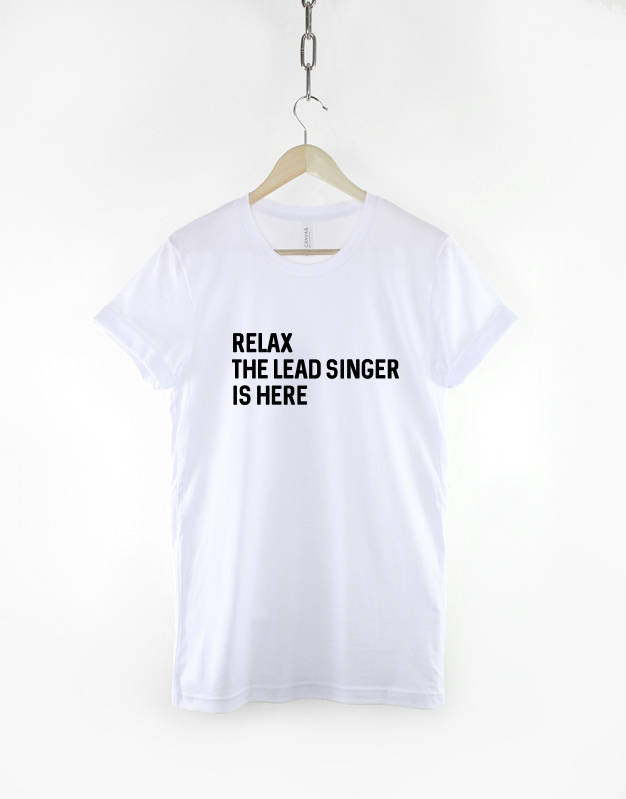 Relax The Lead Singer Is Here T-Shirt - Singer TShirt Band T Shirt