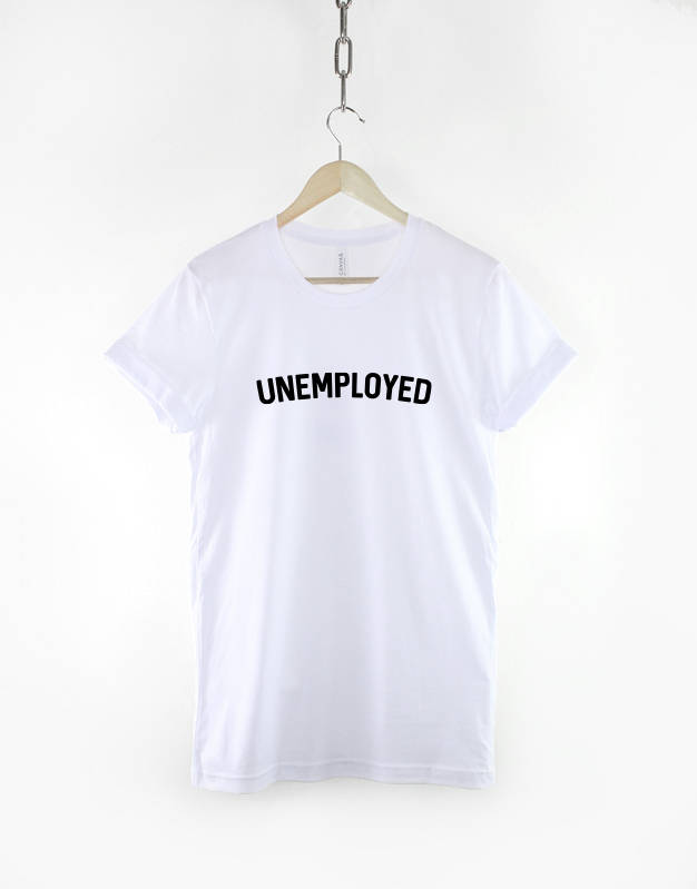 Unemployed T-Shirt - University Student Tshirt