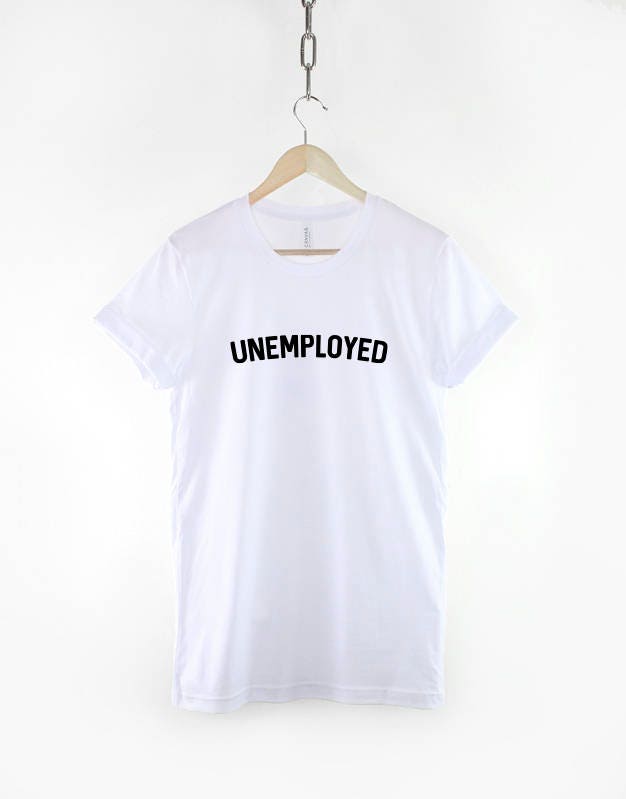 Unemployed T-Shirt - University Student Tshirt