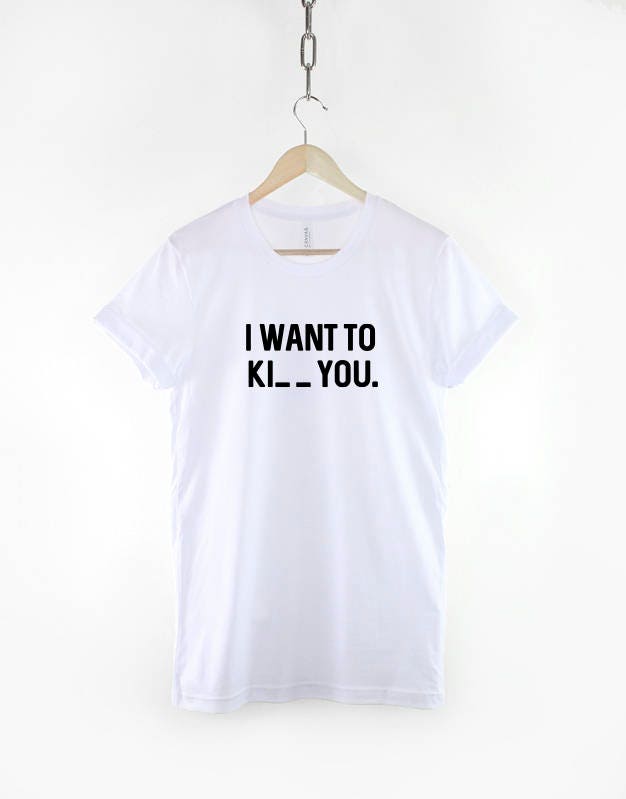 I want to Ki_ _ you T shirt - Love  Hate T-shirt