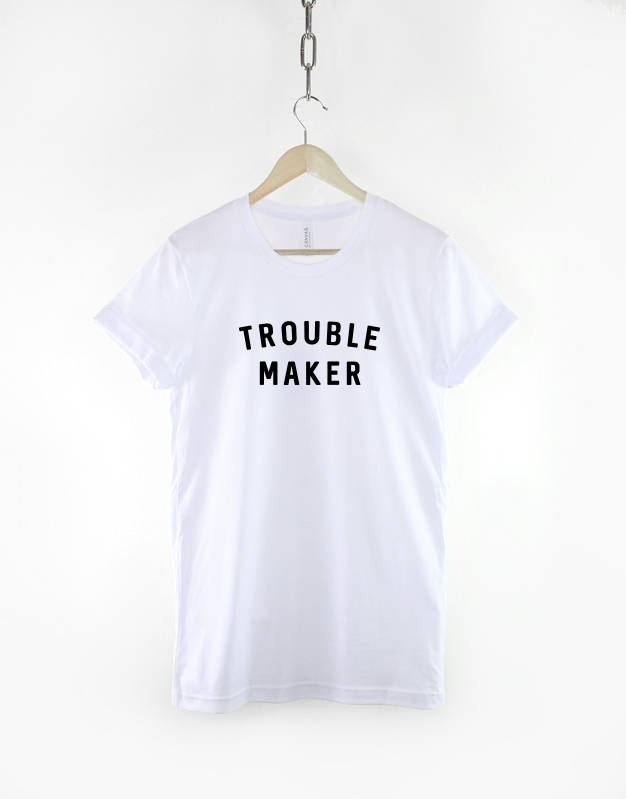 Sarcastic T Shirt - Trouble Maker TShirt - Funny T-Shirt Hipster