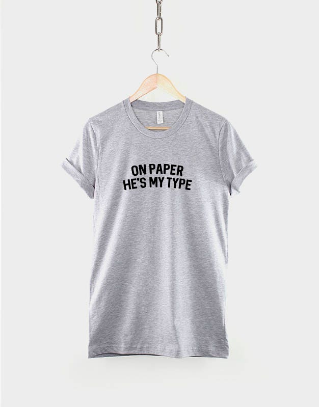 On Paper He's My Type TShirt - Funny Love Slogan T-Shirt