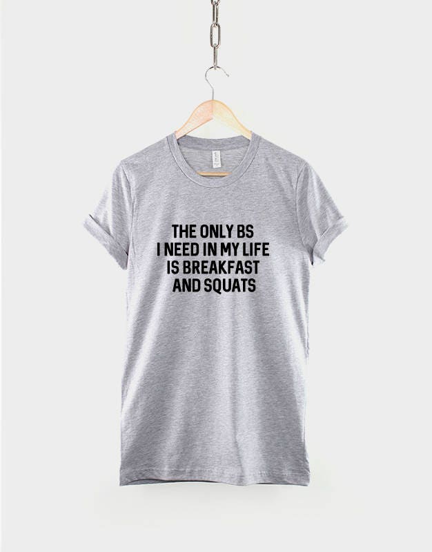 The only BS I need in my Life is Breakfast and Squats T Shirt - Fitness T-Shirt