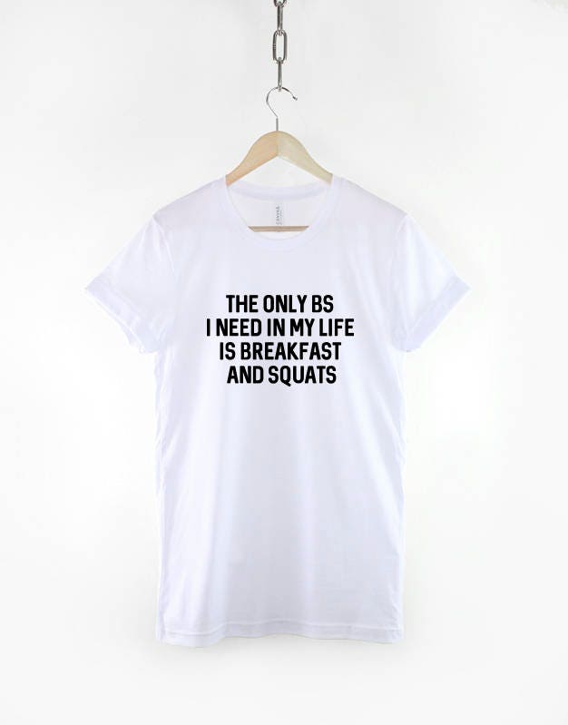 The only BS I need in my Life is Breakfast and Squats T Shirt - Fitness T-Shirt