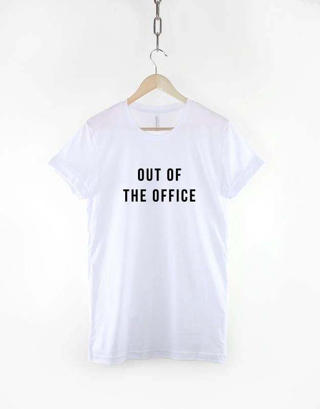 Out of the Office Tshirt - Day Off Fashion Slogan T-Shirt