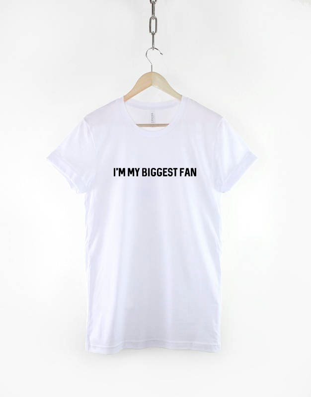 I'm my Biggest fan T-Shirt - Hipster Slogan T-Shirt